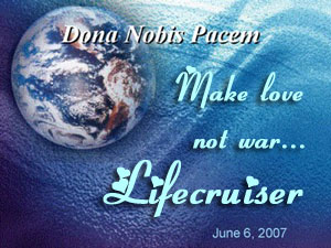 Lifecruisers contribution to Dona Nobis Pacem Blog Blast For Peace 6 June 2007
